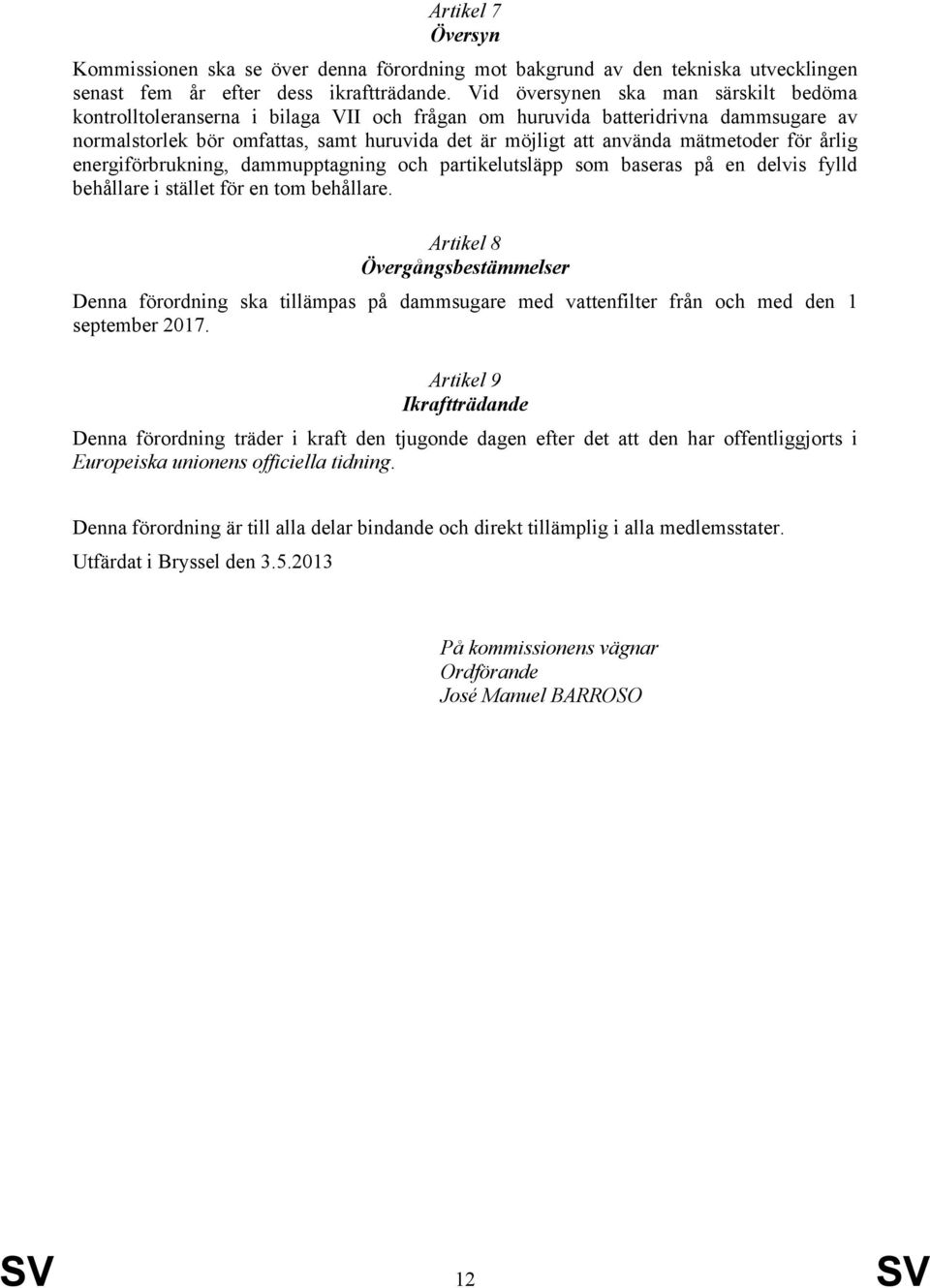 mätmetoder för årlig energiförbrukning, dammupptagning och partikelutsläpp som baseras på en delvis fylld behållare i stället för en tom behållare.