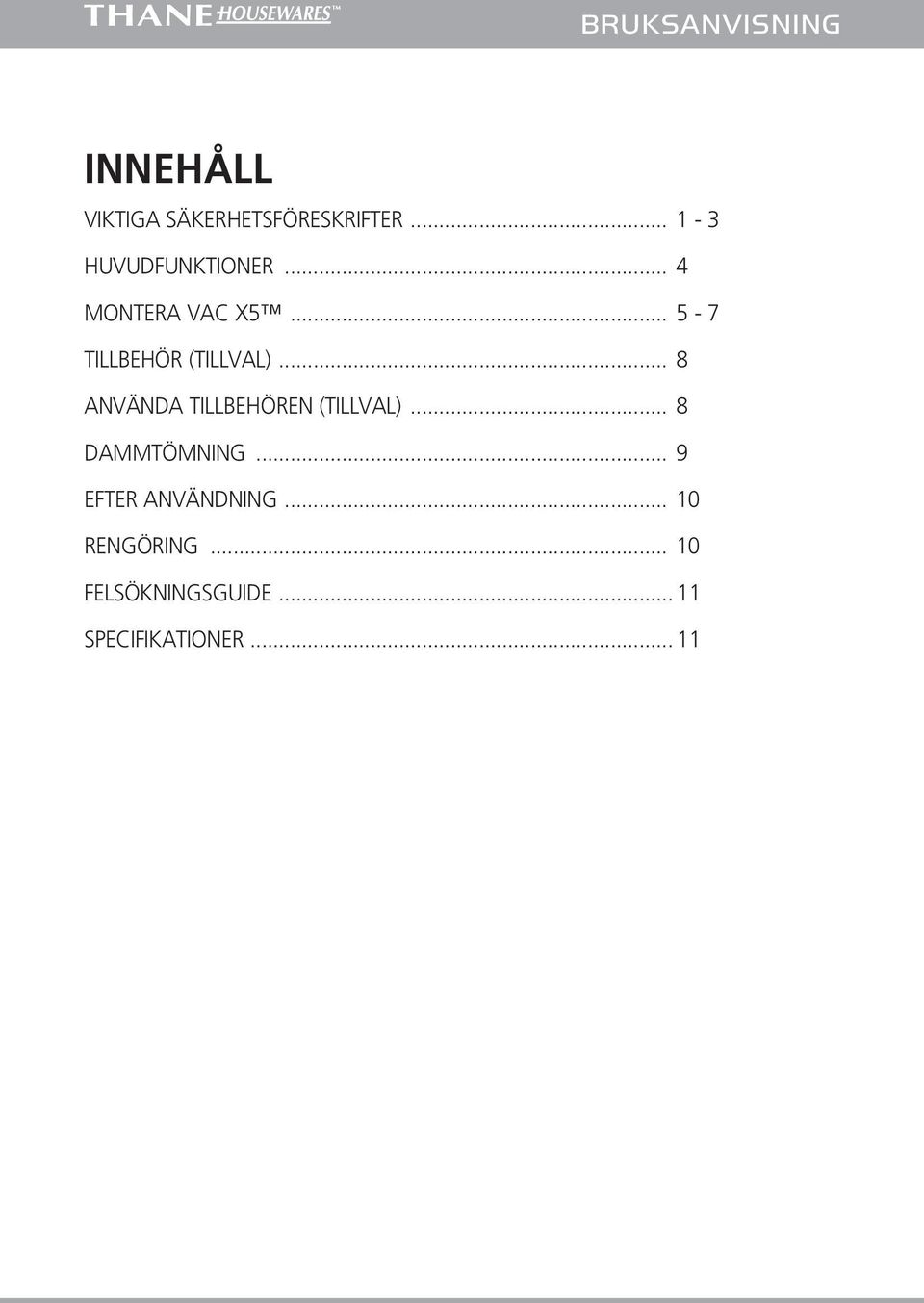 .. 8 ANVÄNDA TILLBEHÖREN (TILLVAL)... 8 DAMMTÖMNING.