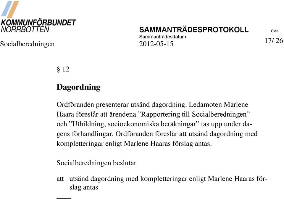 beräkningar tas upp under dagens förhandlingar.