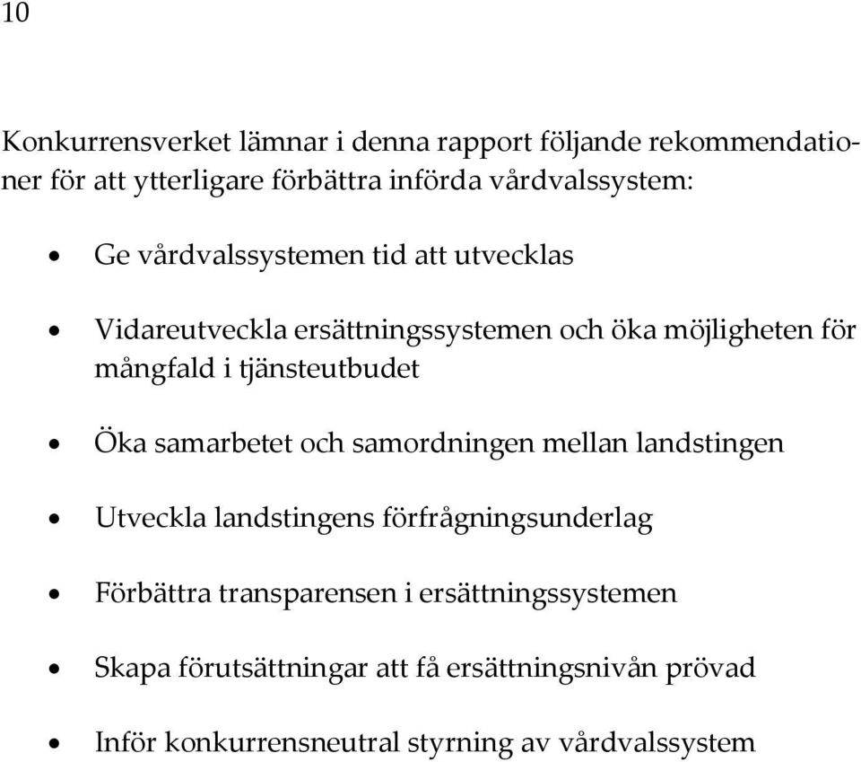 Öka samarbetet och samordningen mellan landstingen Utveckla landstingens förfrågningsunderlag Förbättra transparensen i