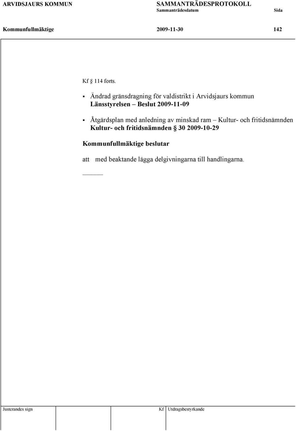 Ändrad gränsdragning för valdistrikt i Arvidsjaurs kommun Länsstyrelsen Beslut 2009-11-09 Åtgärdsplan med