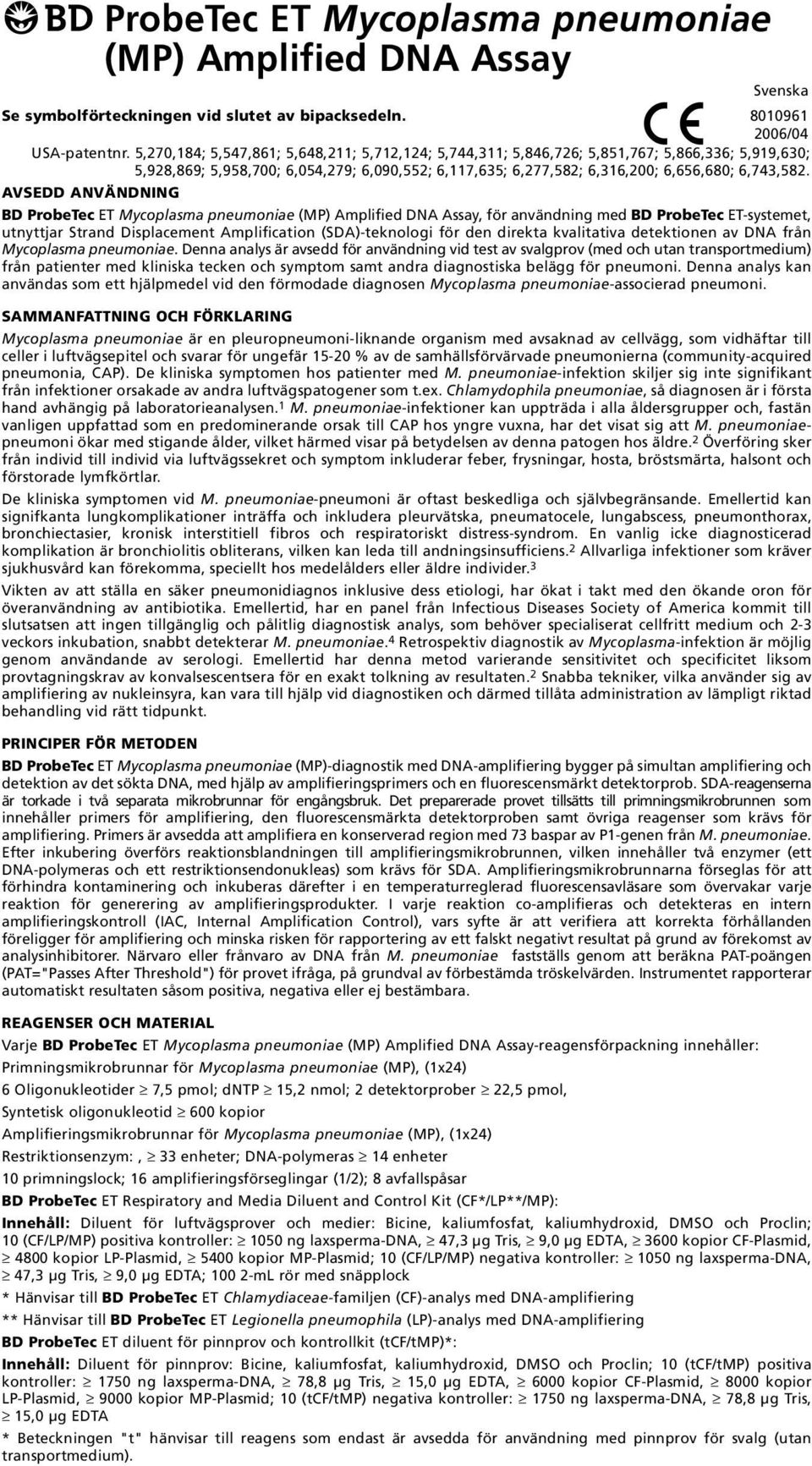 Amplified DNA Assay, för användning med BD ProbeTec ET-systemet, utnyttjar Strand Displacement Amplification (SDA)-teknologi för den direkta kvalitativa detektionen av DNA från Mycoplasma pneumoniae