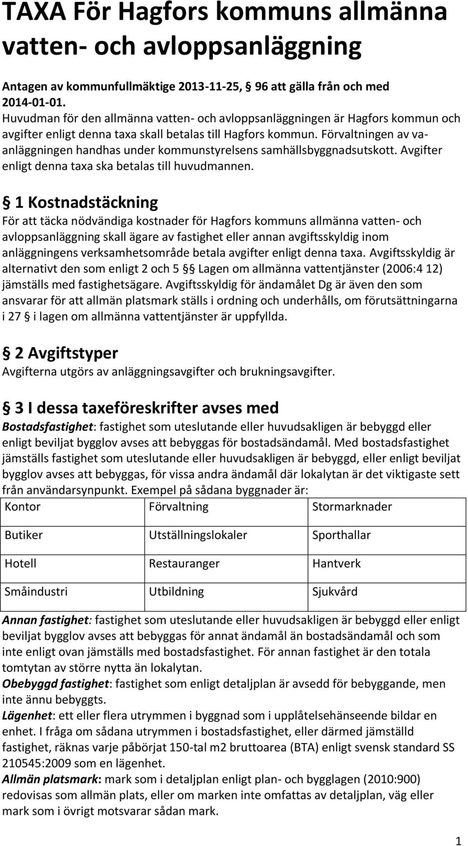 Förvaltningen av vaanläggningen handhas under kommunstyrelsens samhällsbyggnadsutskott. Avgifter enligt denna taxa ska betalas till huvudmannen.