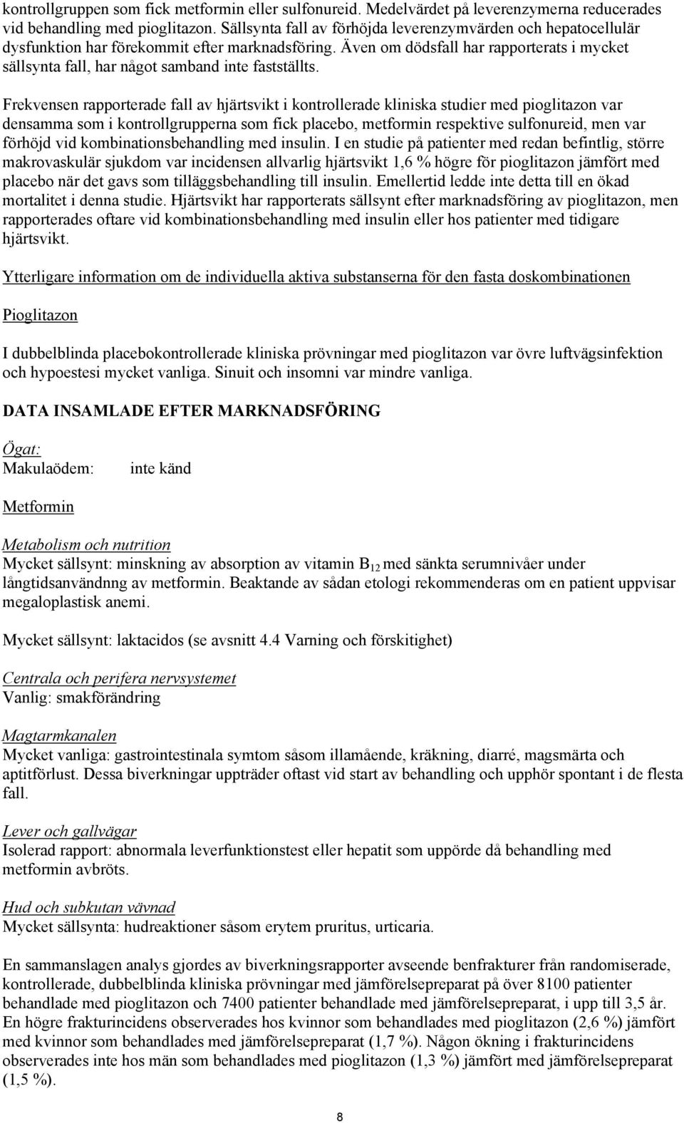 Även om dödsfall har rapporterats i mycket sällsynta fall, har något samband inte fastställts.