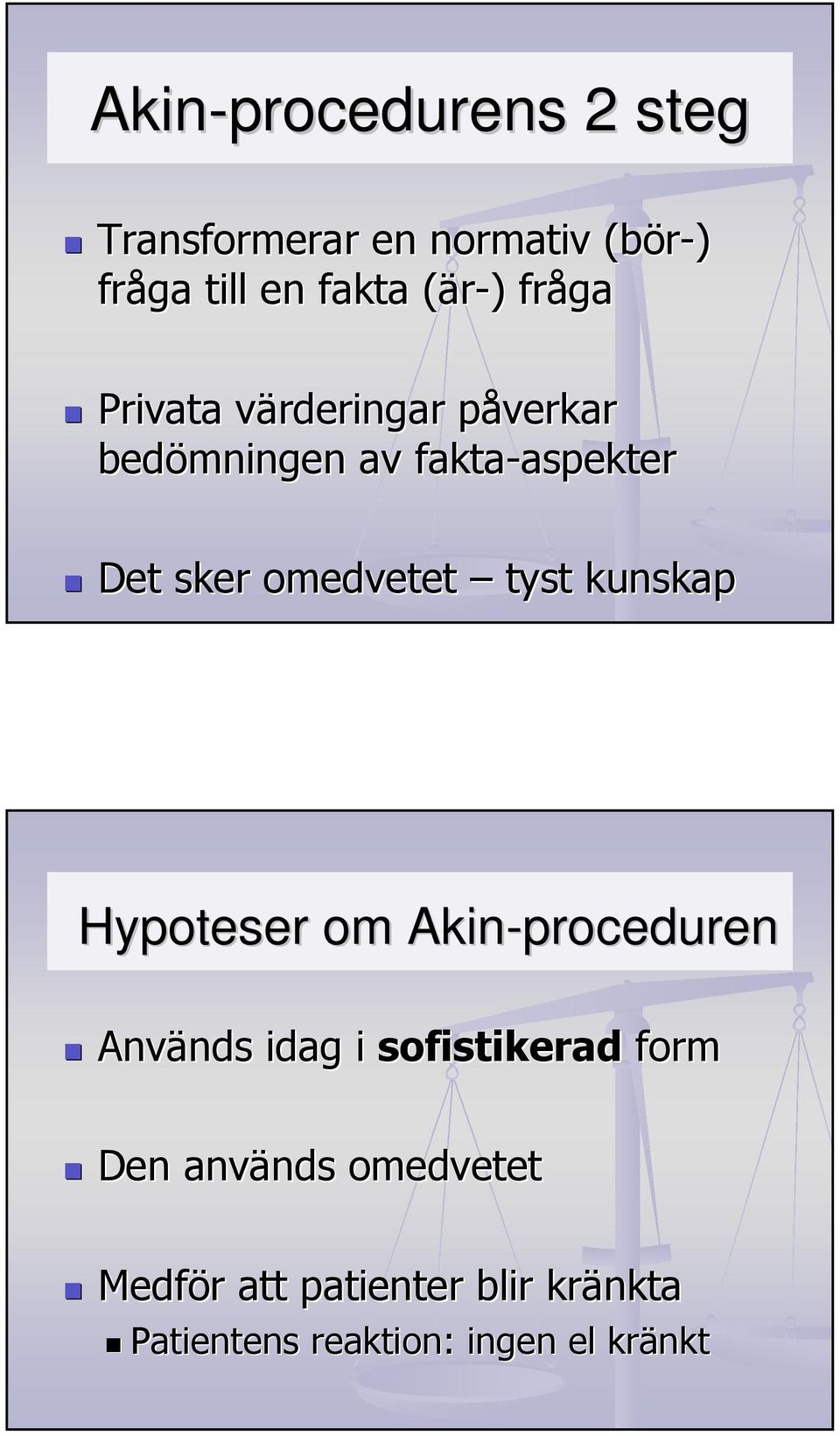 kunskap Niels Lynöe 19 Hypoteser om Akin-proceduren Används nds idag i sofistikerad form Den