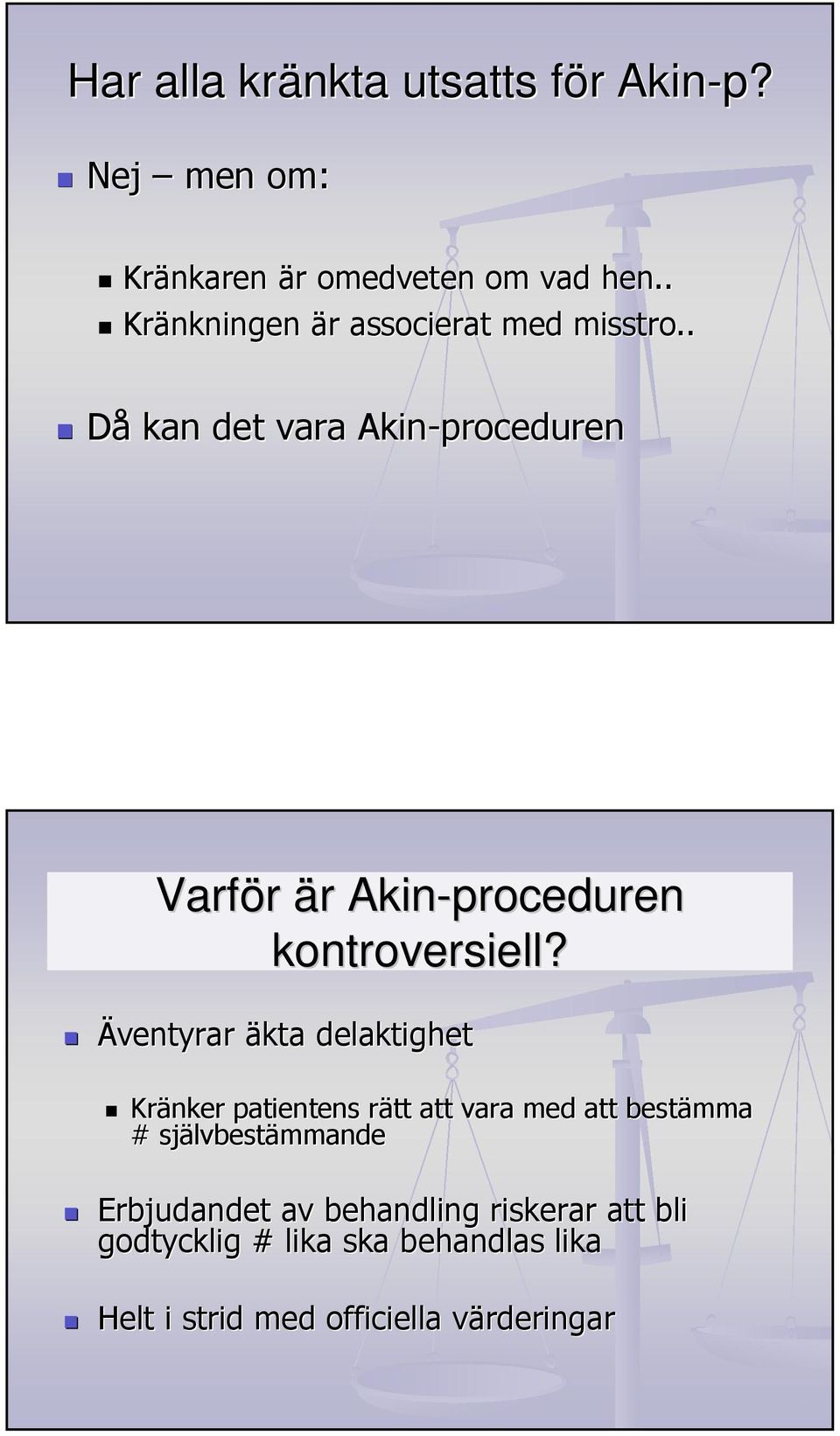 . Då kan det vara Akin-proceduren Varför är r Akin-proceduren kontroversiell?