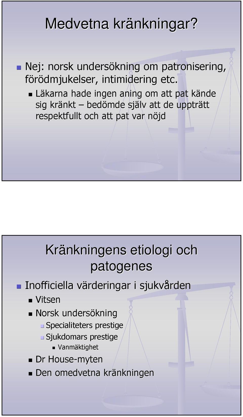 att pat var nöjdn Kränkningens etiologi och patogenes Inofficiella värderingar v i sjukvården Vitsen