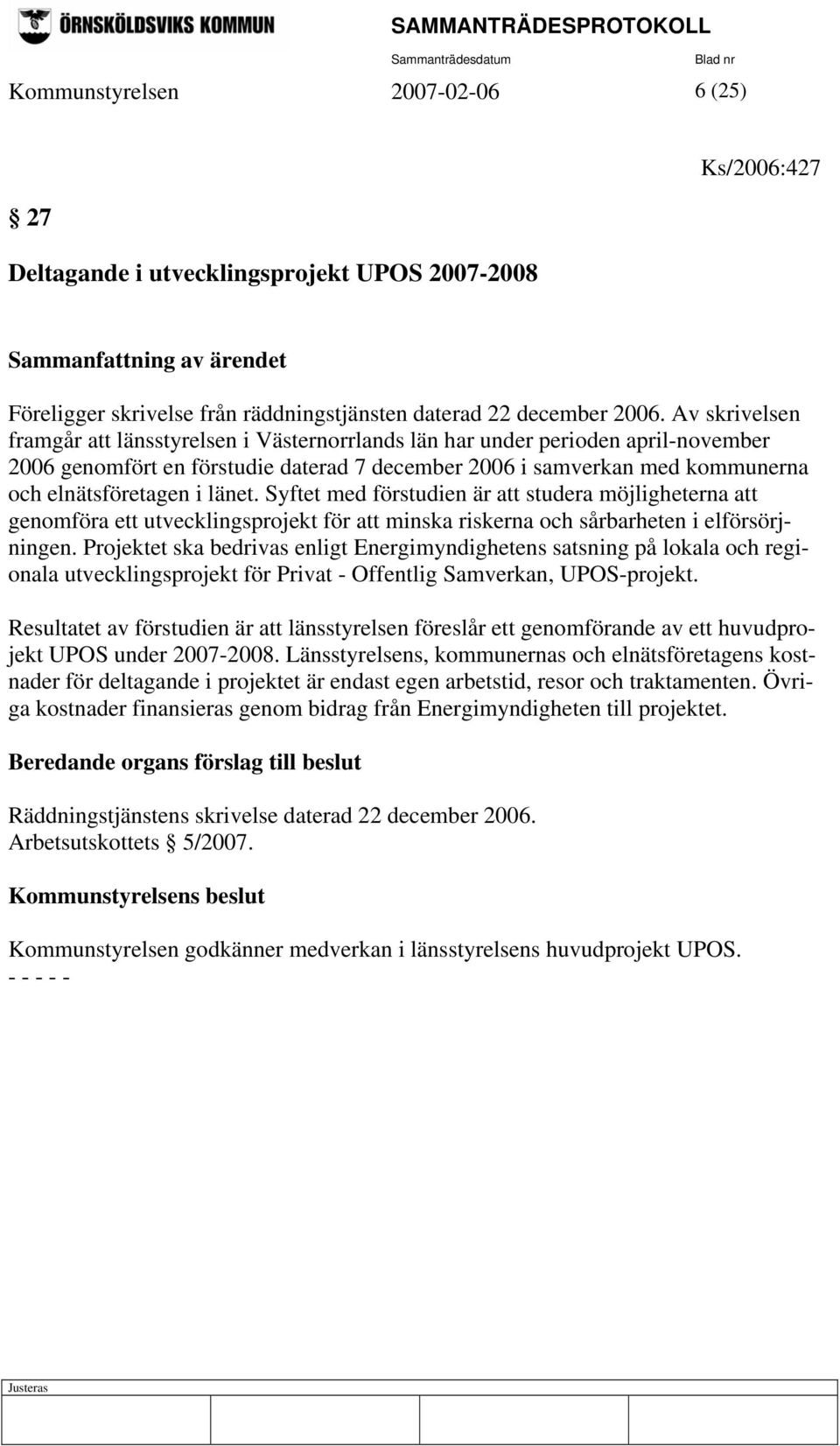 länet. Syftet med förstudien är att studera möjligheterna att genomföra ett utvecklingsprojekt för att minska riskerna och sårbarheten i elförsörjningen.