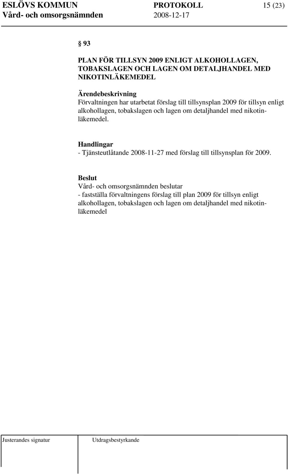 lagen om detaljhandel med nikotinläkemedel. - Tjänsteutlåtande 2008-11-27 med förslag till tillsynsplan för 2009.