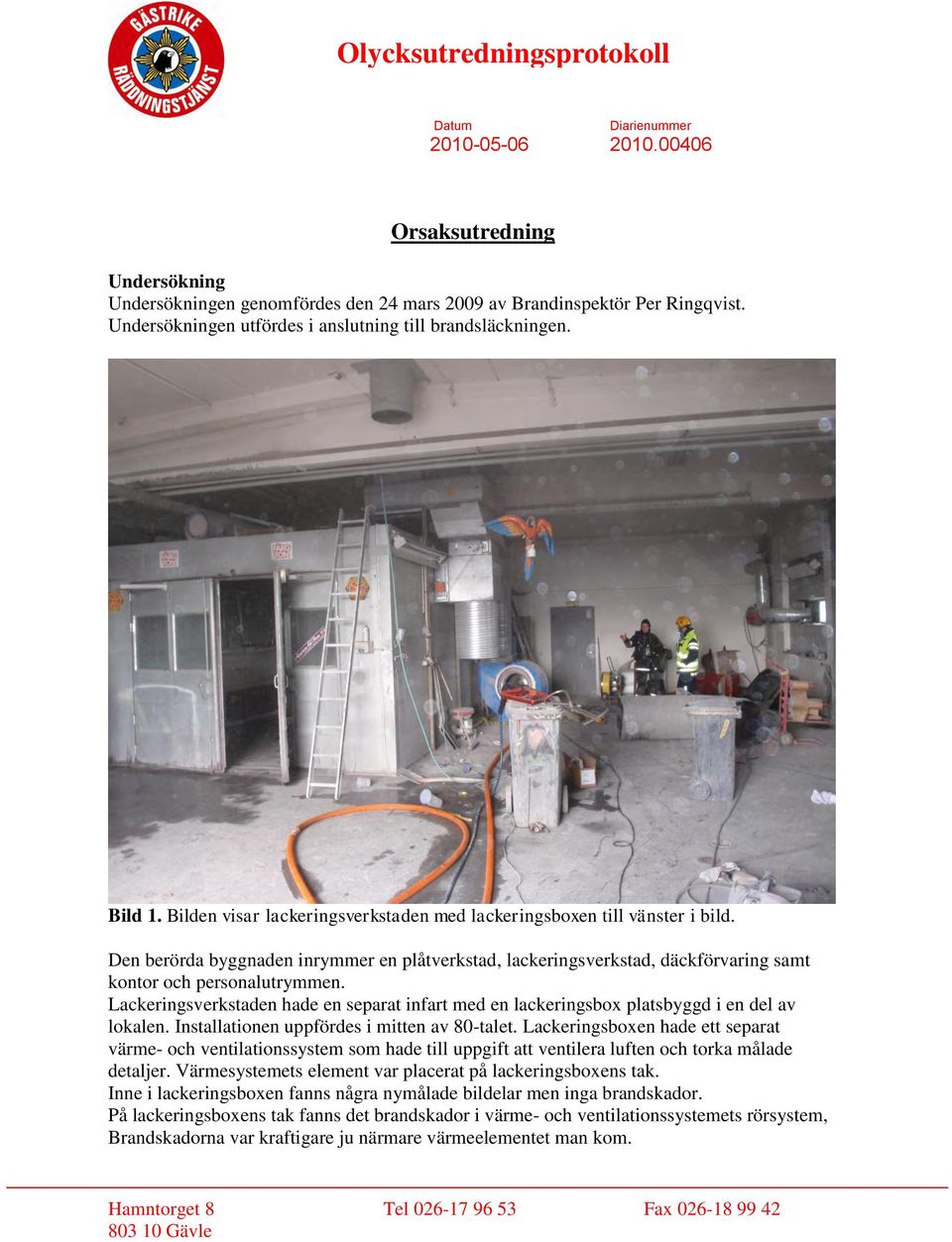 Lackeringsverkstaden hade en separat infart med en lackeringsbox platsbyggd i en del av lokalen. Installationen uppfördes i mitten av 80-talet.