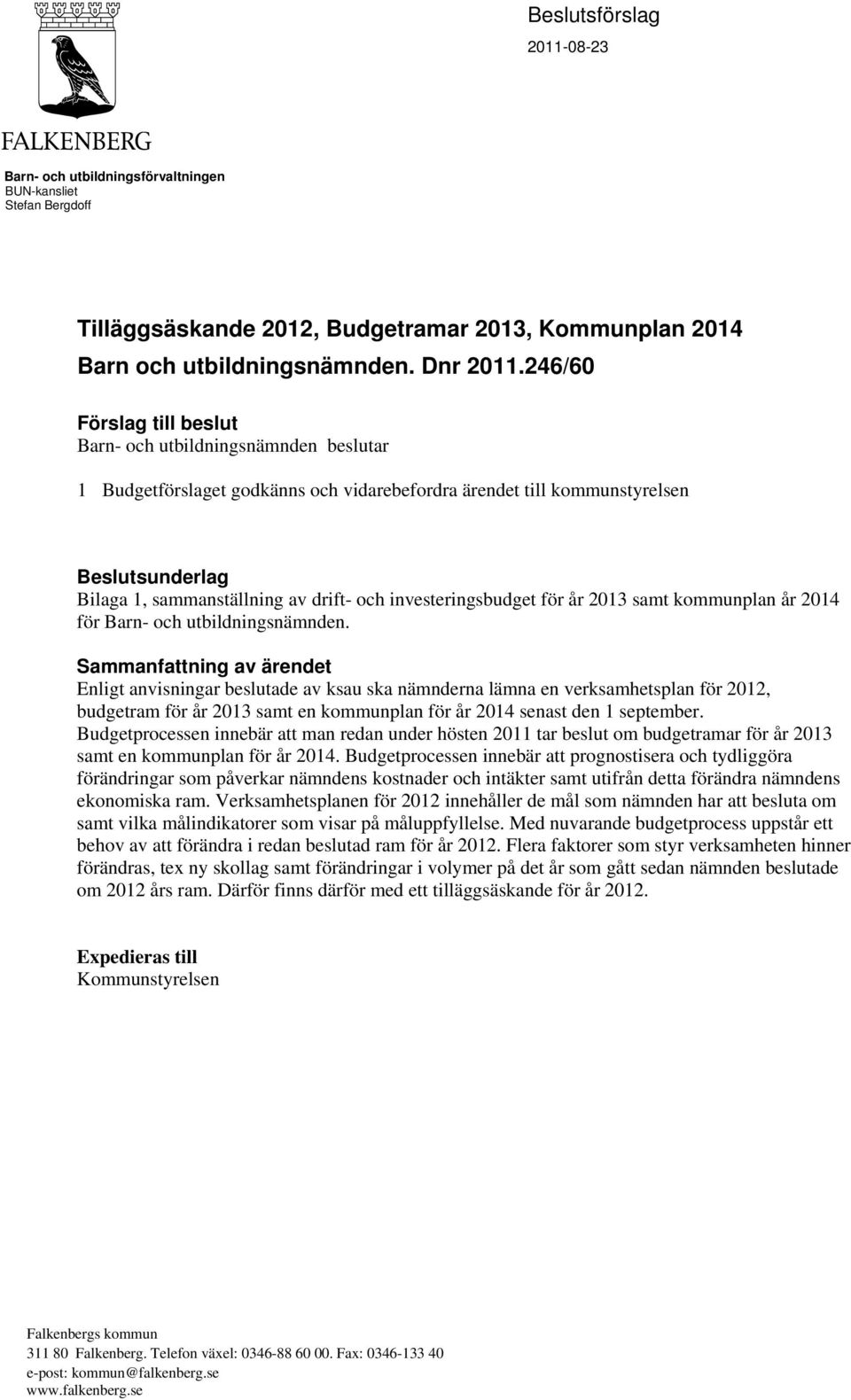 investeringsbudget för år 2013 samt kommunplan år 2014 för Barn- och utbildningsnämnden.