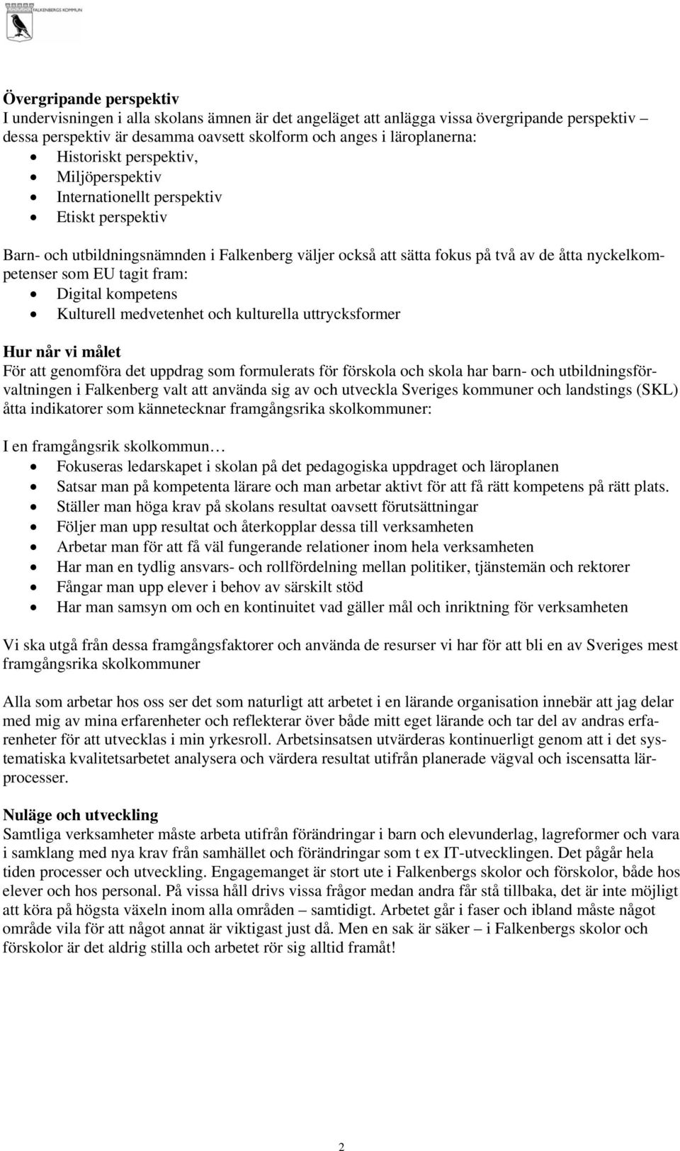 tagit fram: Digital kompetens Kulturell medvetenhet och kulturella uttrycksformer Hur når vi målet För att genomföra det uppdrag som formulerats för förskola och skola har barn- och