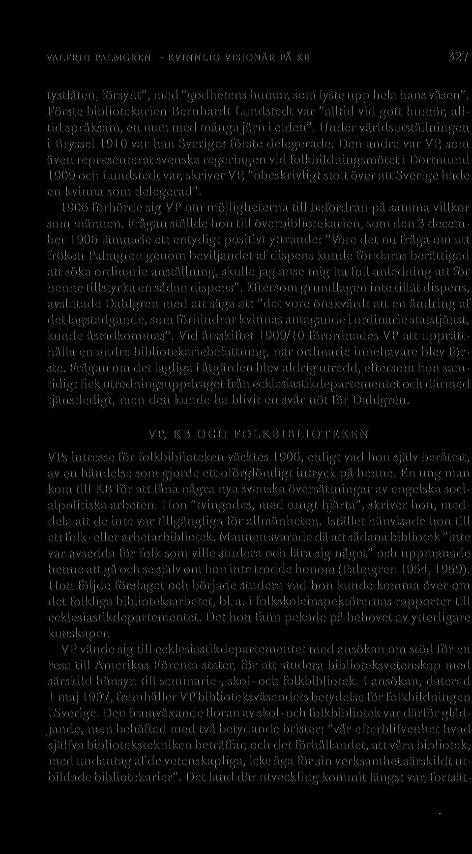 Den andre var VP, som även representerat svenska regeringen vid folkbildningsmötet i Dortmund 1909 och Lundstedt var, skriver VP, "obeskrivligt stolt över att Sverige hade en kvinna som delegerad".