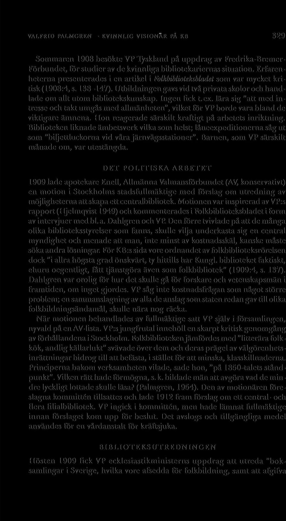Ingen fick t.ex. lära sig "att med intresse och takt umgås med allmänheten", vilket för VP borde vara bland de viktigare ämnena. Hon reagerade särskilt kraftigt på arbetets inriktning.