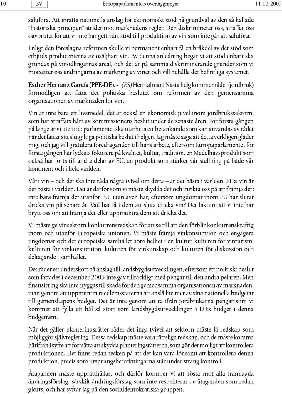 Enligt den föreslagna reformen skulle vi permanent enbart få en bråkdel av det stöd som erbjuds producenterna av osäljbart vin.