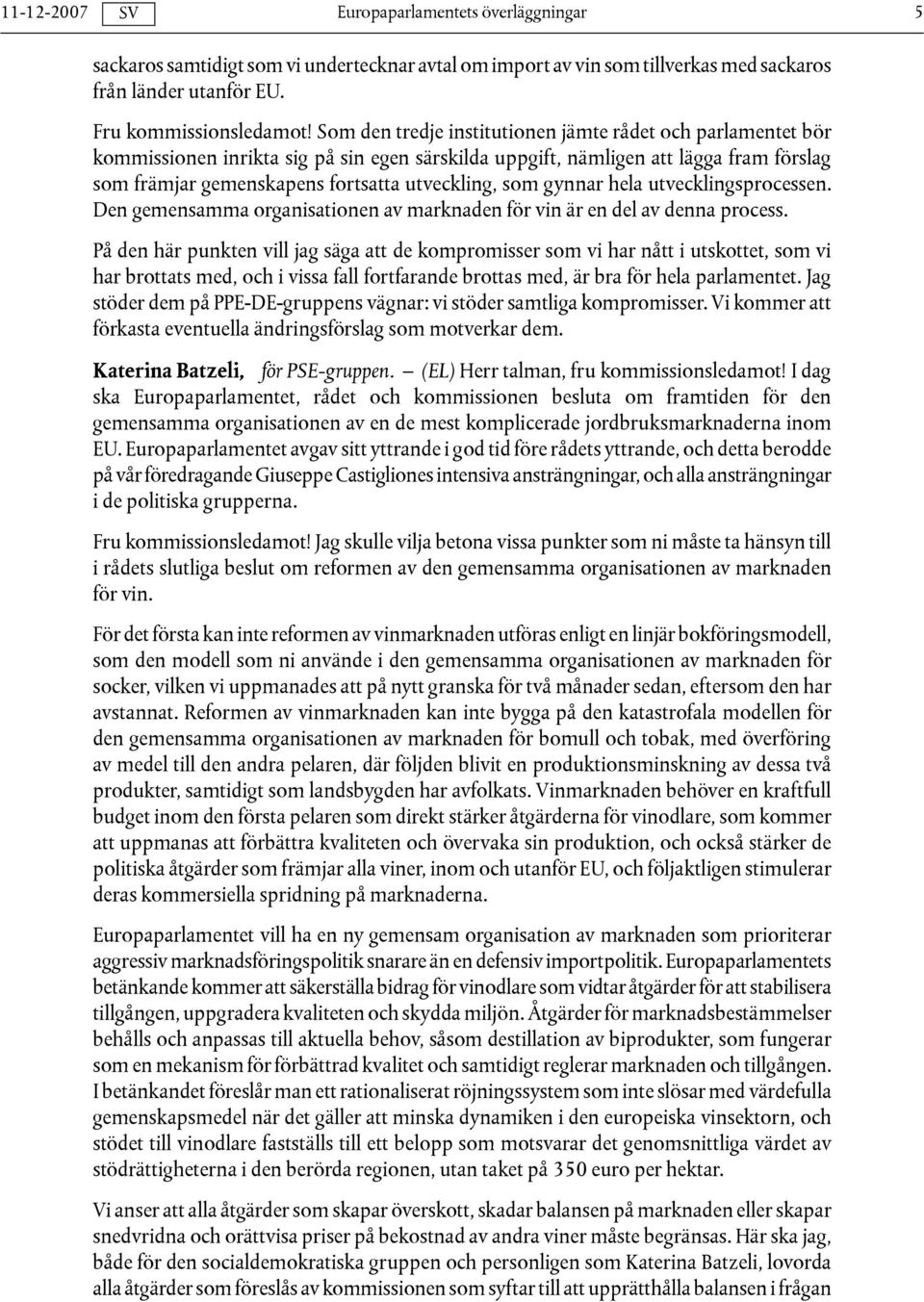 gynnar hela utvecklingsprocessen. Den gemensamma organisationen av marknaden för vin är en del av denna process.