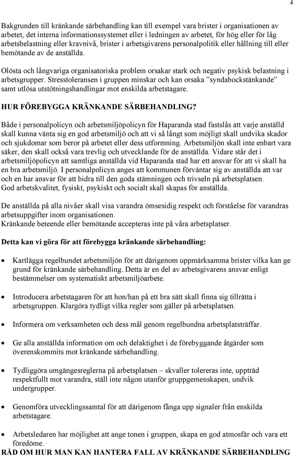 Olösta och långvariga organisatoriska problem orsakar stark och negativ psykisk belastning i arbetsgrupper.