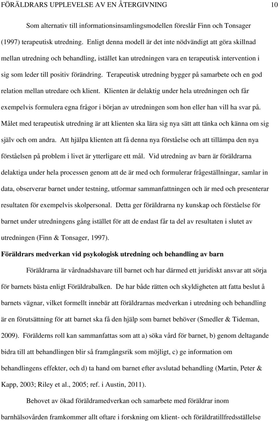 Terapeutisk utredning bygger på samarbete och en god relation mellan utredare och klient.