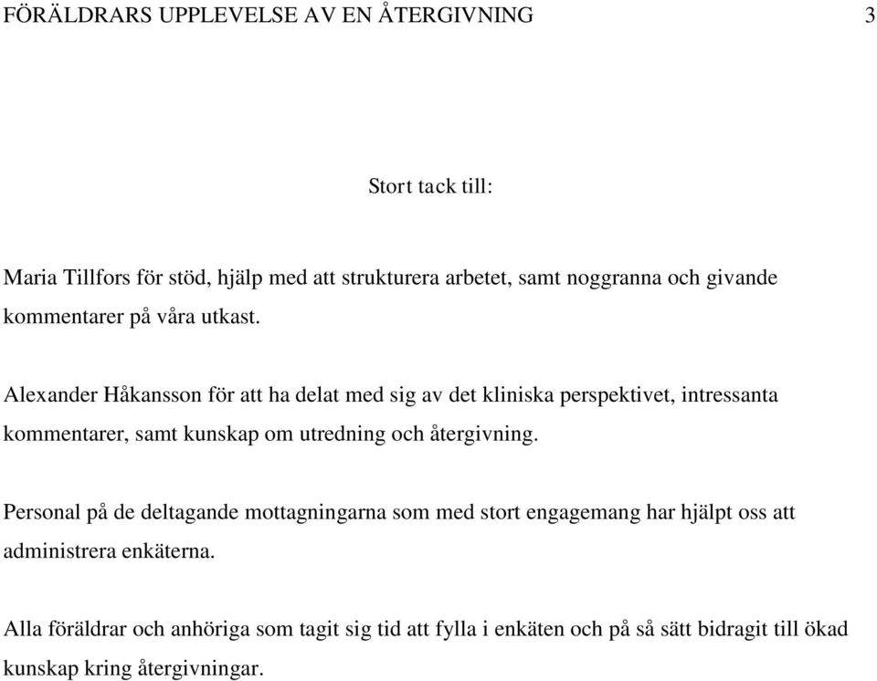 Alexander Håkansson för att ha delat med sig av det kliniska perspektivet, intressanta kommentarer, samt kunskap om utredning och