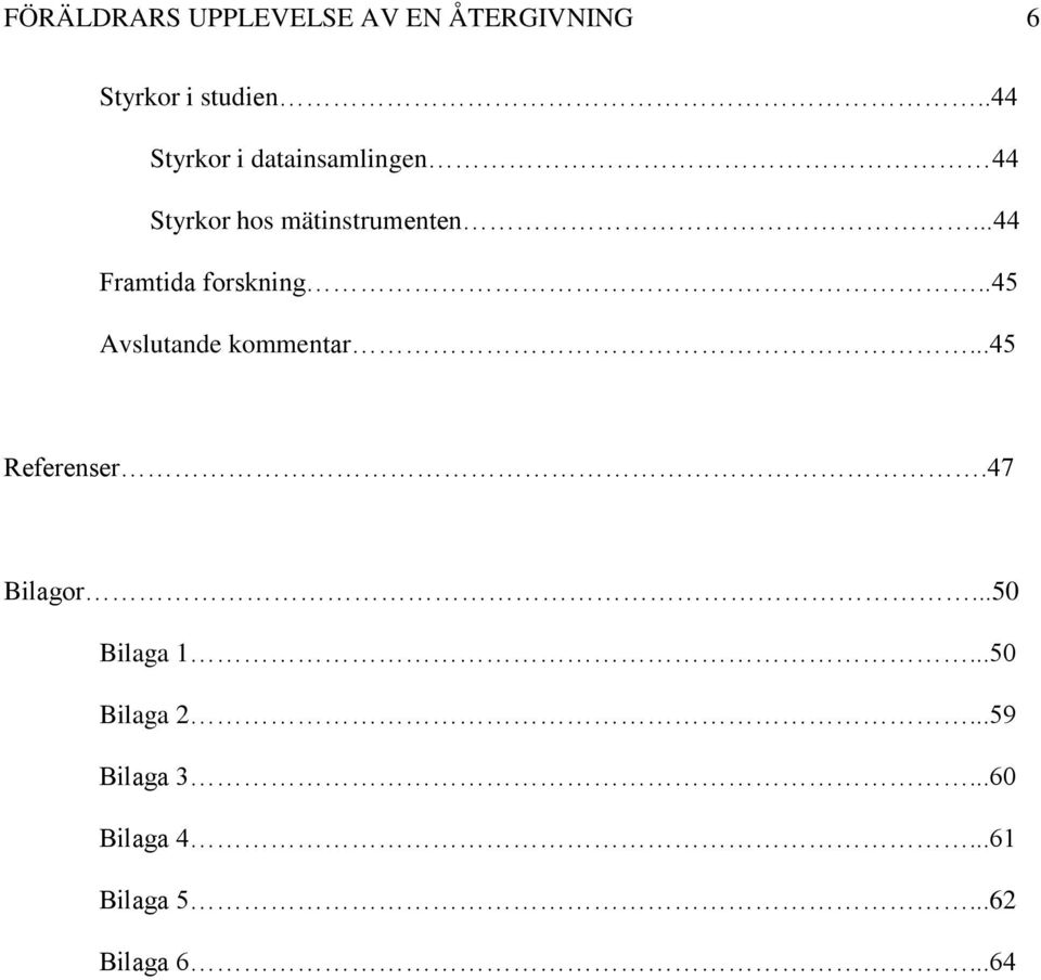 ..44 Framtida forskning..45 Avslutande kommentar...45 Referenser.