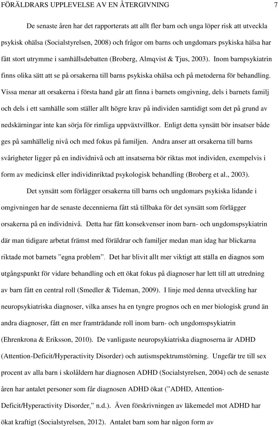 Inom barnpsykiatrin finns olika sätt att se på orsakerna till barns psykiska ohälsa och på metoderna för behandling.