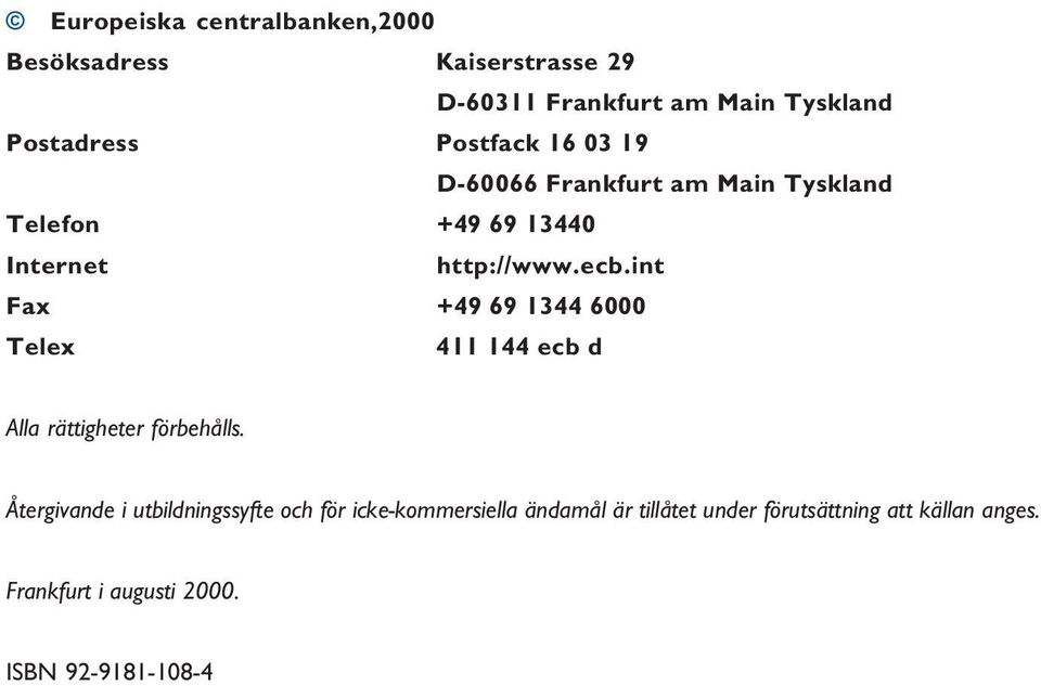 int Fax +49 69 1344 6000 Telex 411 144 ecb d Alla rättigheter förbehålls.