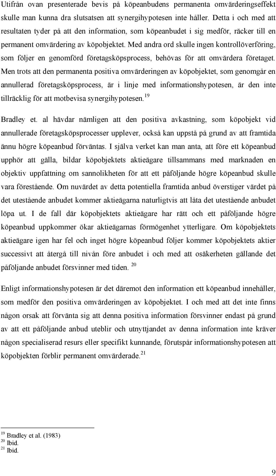 Med andra ord skulle ingen kontrollöverföring, som följer en genomförd företagsköpsprocess, behövas för att omvärdera företaget.