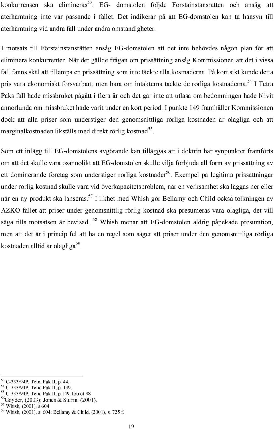 I motsats till Förstainstansrätten ansåg EG-domstolen att det inte behövdes någon plan för att eliminera konkurrenter.