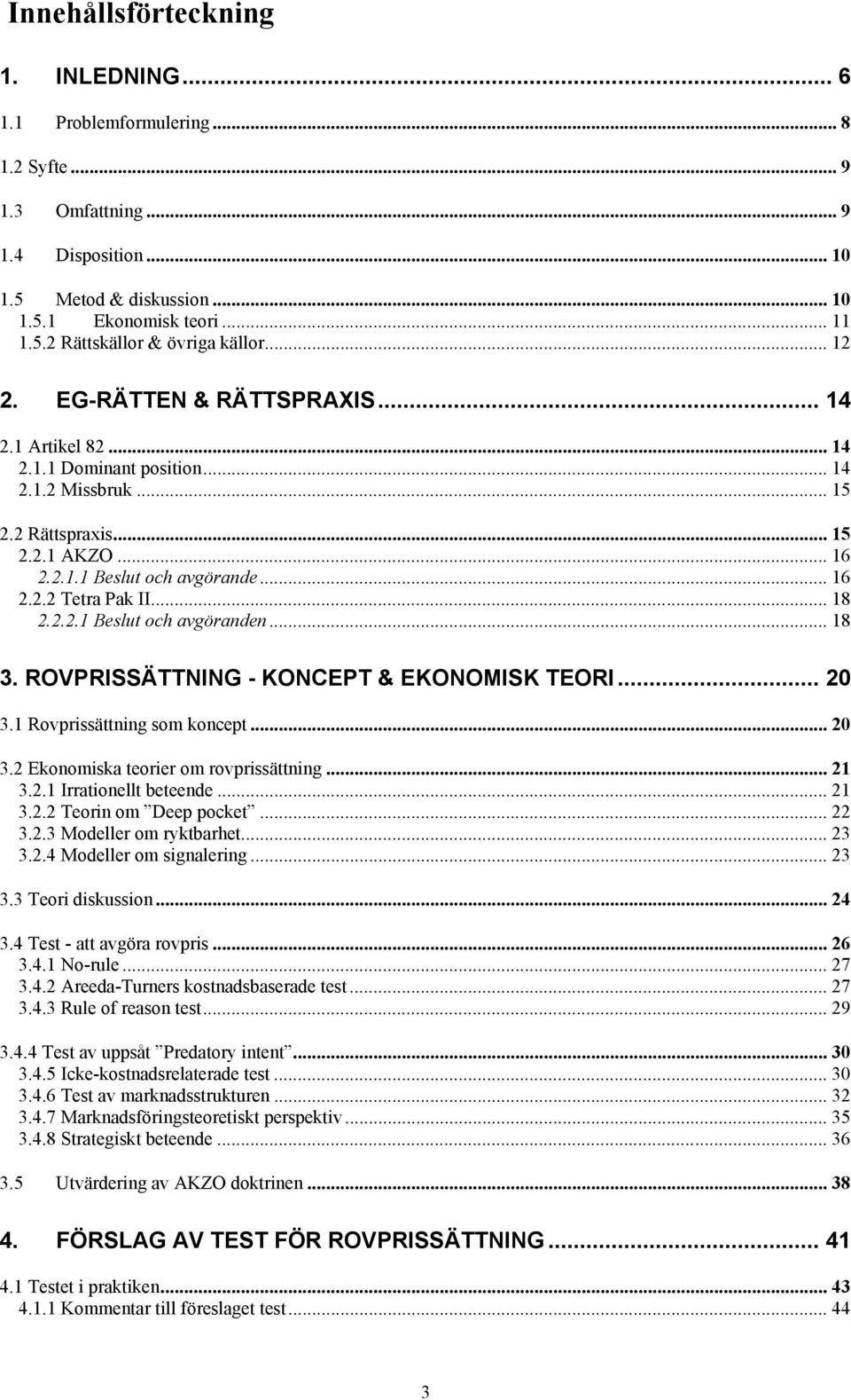 .. 18 2.2.2.1 Beslut och avgöranden... 18 3. ROVPRISSÄTTNING - KONCEPT & EKONOMISK TEORI... 20 3.1 Rovprissättning som koncept... 20 3.2 Ekonomiska teorier om rovprissättning... 21 3.2.1 Irrationellt beteende.