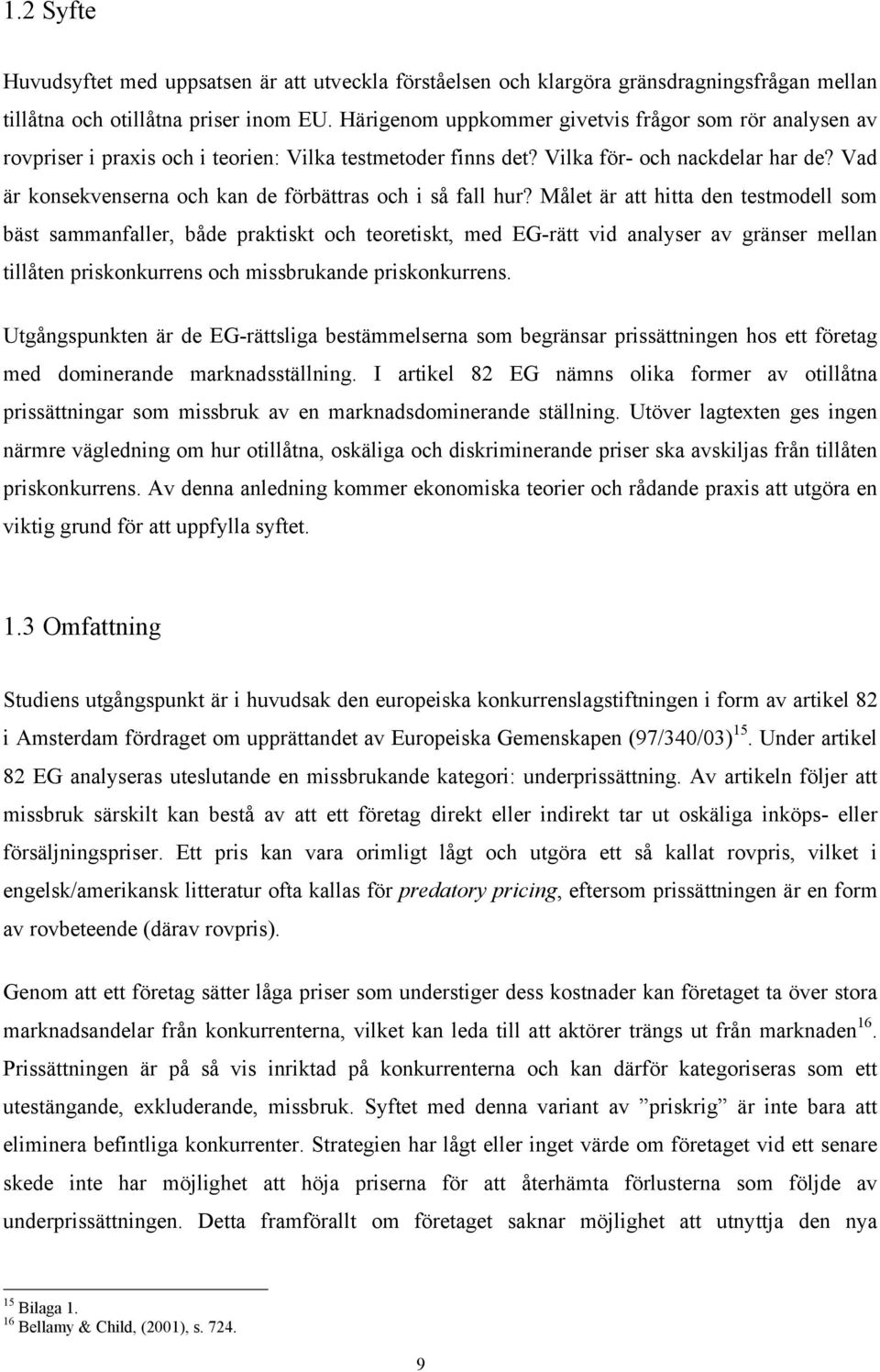 Vad är konsekvenserna och kan de förbättras och i så fall hur?