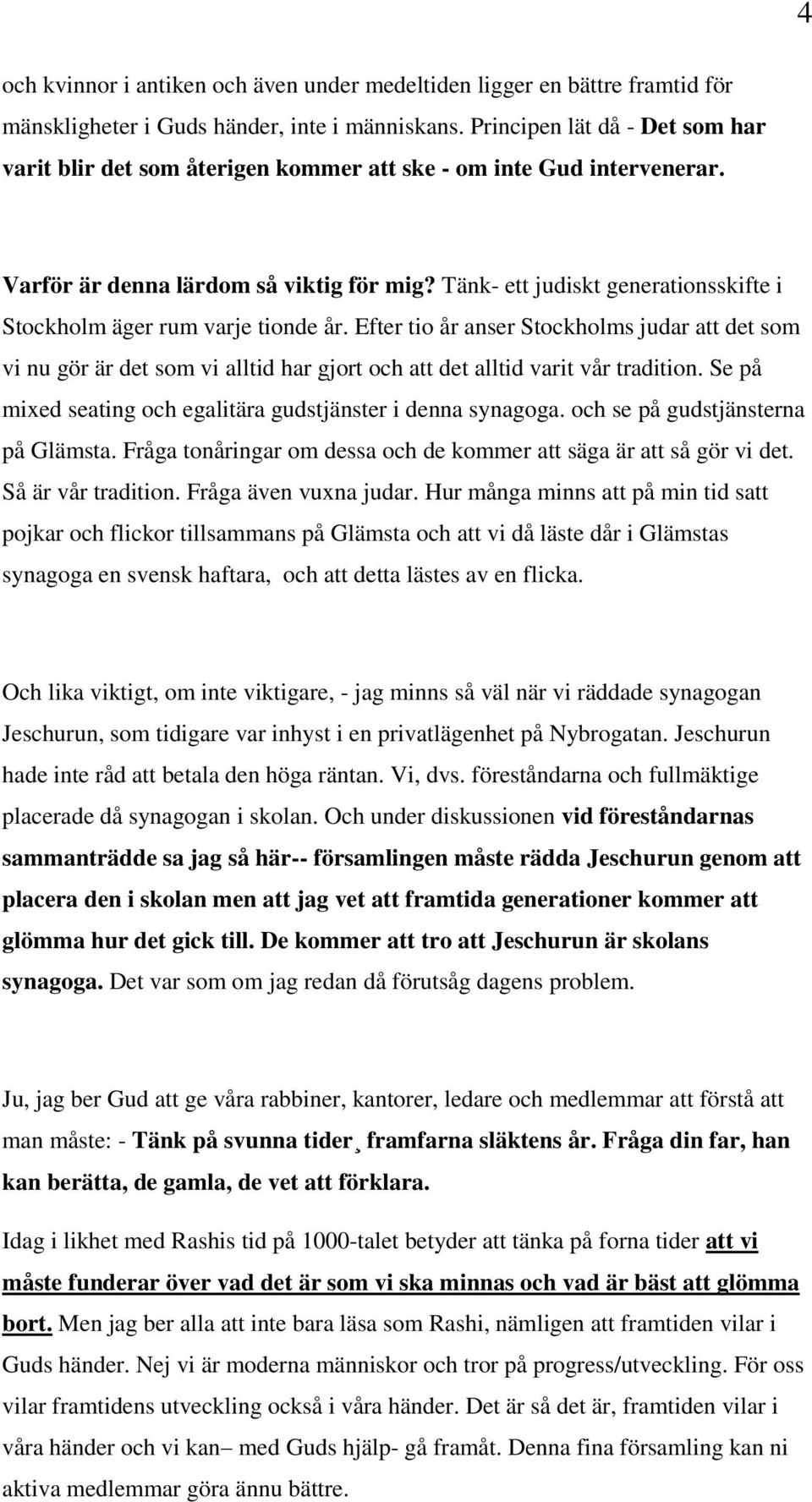 Tänk- ett judiskt generationsskifte i Stockholm äger rum varje tionde år.