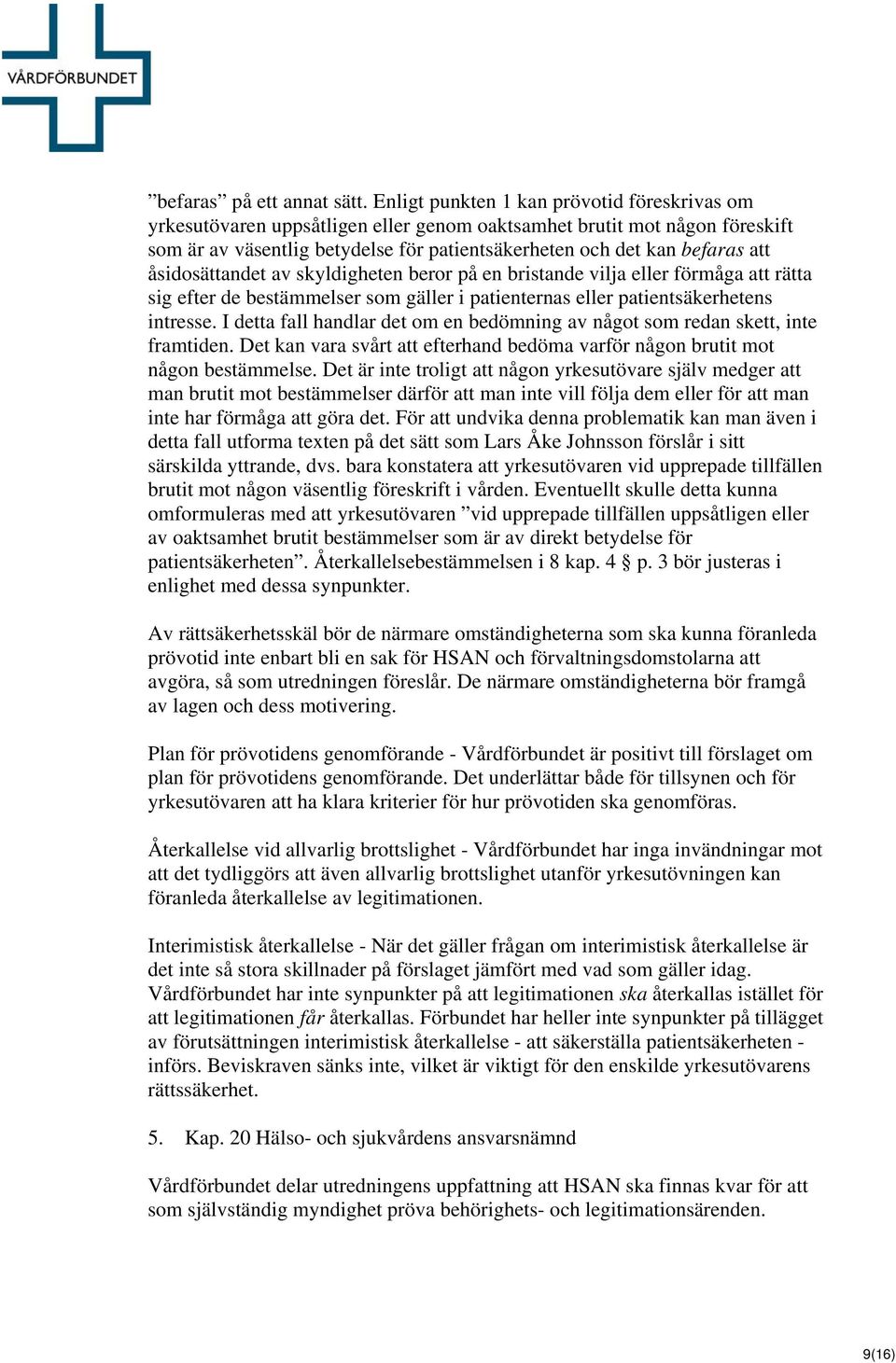 åsidosättandet av skyldigheten beror på en bristande vilja eller förmåga att rätta sig efter de bestämmelser som gäller i patienternas eller patientsäkerhetens intresse.