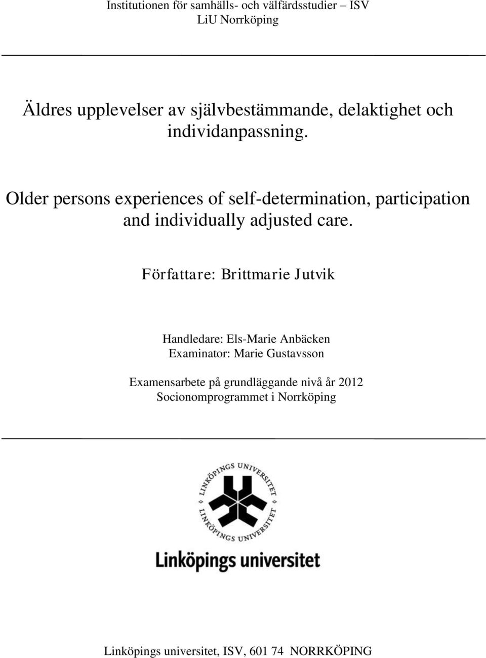 Older persons experiences of self-determination, participation and individually adjusted care.