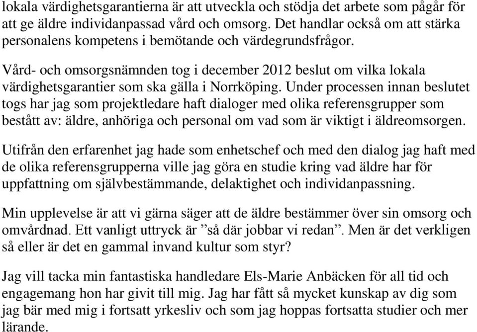 Vård- och omsorgsnämnden tog i december 2012 beslut om vilka lokala värdighetsgarantier som ska gälla i Norrköping.