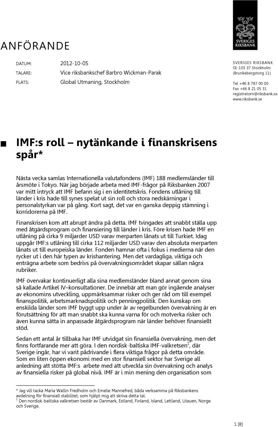 När jag började arbeta med IMF-frågor på Riksbanken 2007 var mitt intryck att IMF befann sig i en identitetskris.