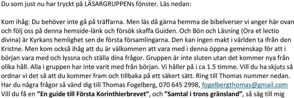 Och Bön och Läsning (Ora et lectio divina) är Kyrkans hemlighet sen de första församlingarna. Den kan ingen makt i världen ta ifrån den Kristne.