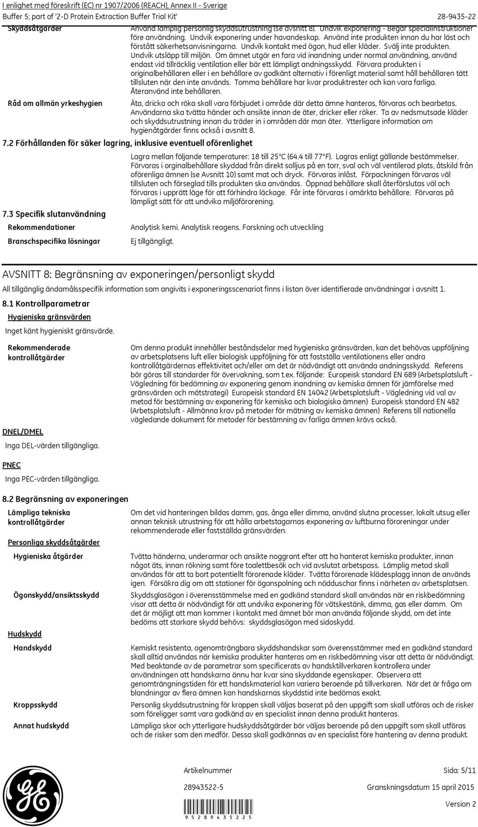 Undvik exponering under havandeskap. Använd inte produkten innan du har läst och förstått säkerhetsanvisningarna. Undvik kontakt med ögon, hud eller kläder. Svälj inte produkten.