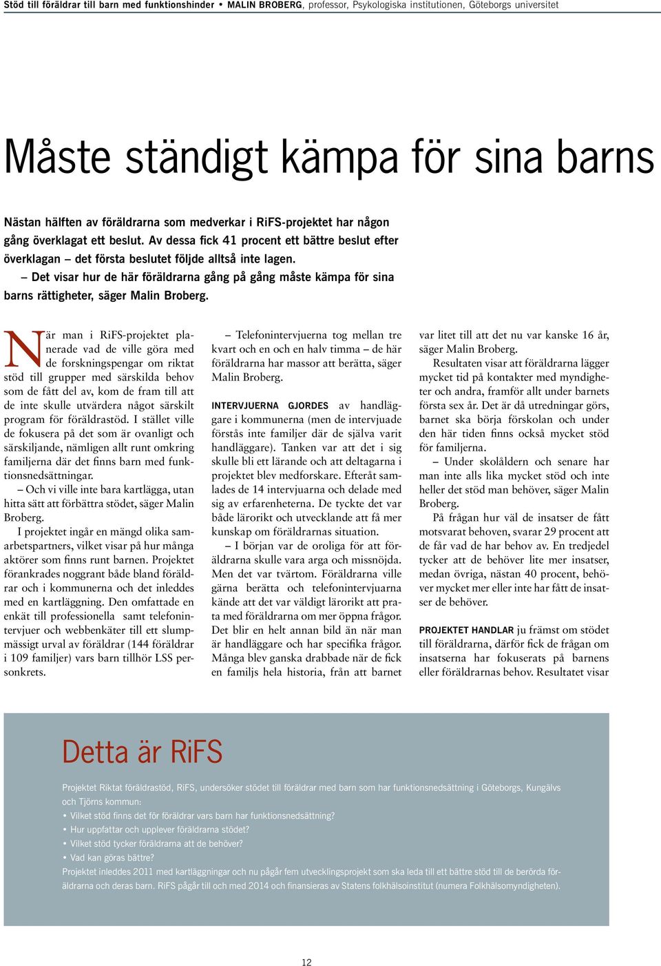 Det visar hur de här föräldrarna gång på gång måste kämpa för sina barns rättigheter, säger Malin Broberg.