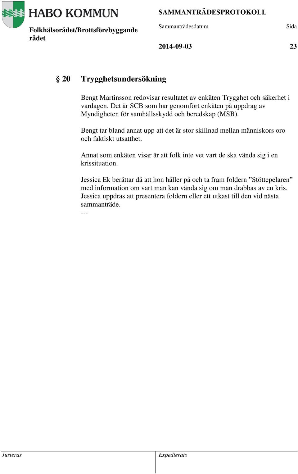 Bengt tar bland annat upp att det är stor skillnad mellan människors oro och faktiskt utsatthet.