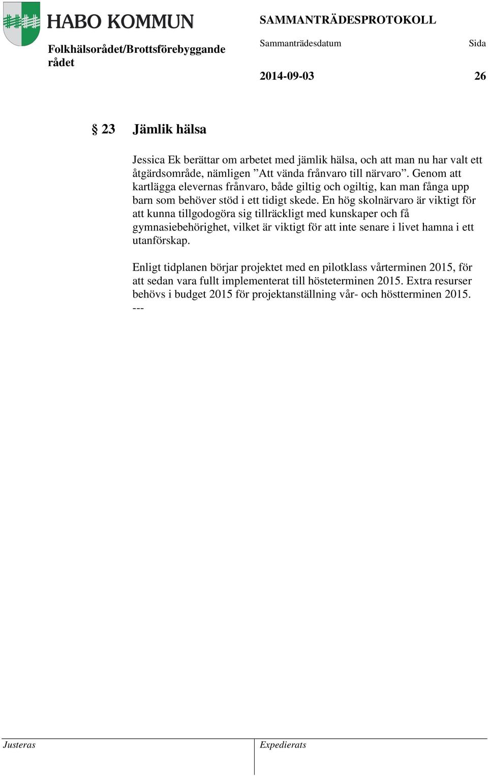 En hög skolnärvaro är viktigt för att kunna tillgodogöra sig tillräckligt med kunskaper och få gymnasiebehörighet, vilket är viktigt för att inte senare i livet hamna i ett