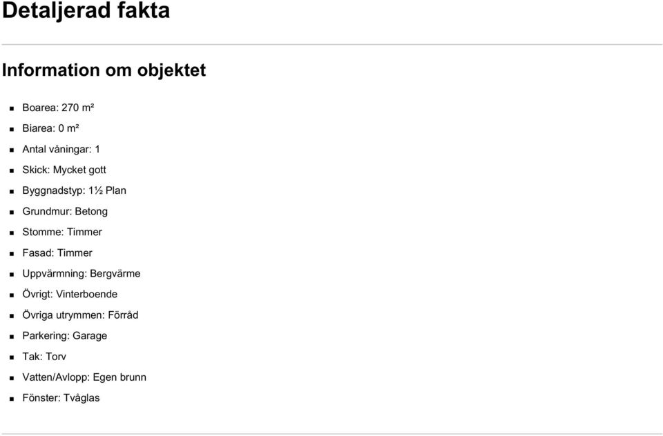 Timmer Fasad: Timmer Uppvärmning: Bergvärme Övrigt: Vinterboende Övriga