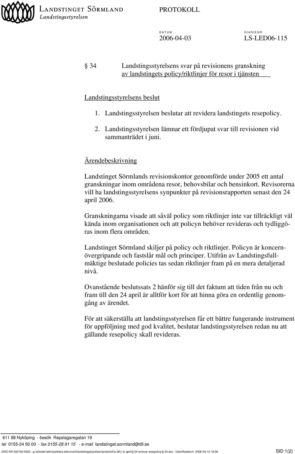 Ärendebeskrivning Landstinget Sörmlands revisionskontor genomförde under 2005 ett antal granskningar inom områdena resor, behovsbilar och bensinkort.