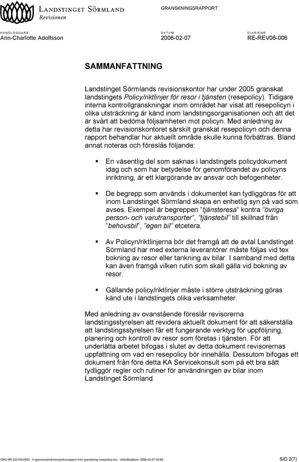 Med anledning av detta har revisionskontoret särskilt granskat resepolicyn och denna rapport behandlar hur aktuellt område skulle kunna förbättras.