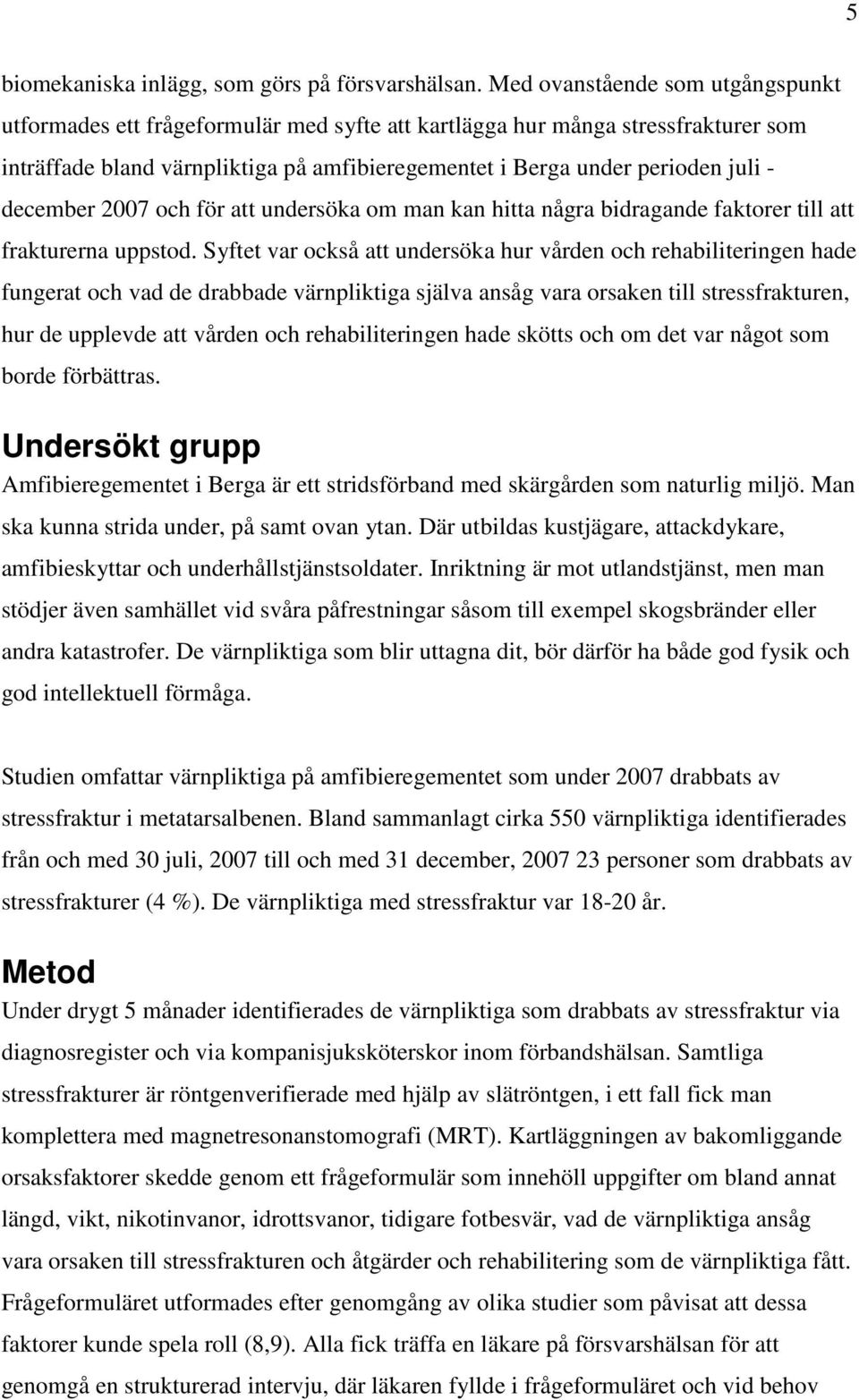 december 2007 och för att undersöka om man kan hitta några bidragande faktorer till att frakturerna uppstod.