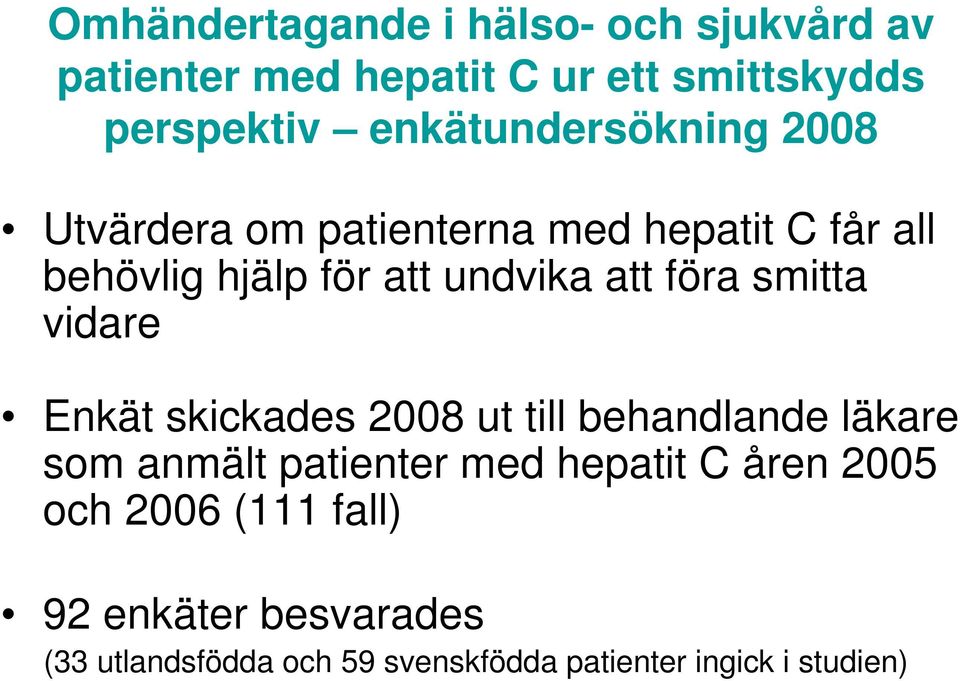 föra smitta vidare Enkät skickades 2008 ut till behandlande läkare som anmält patienter med hepatit C
