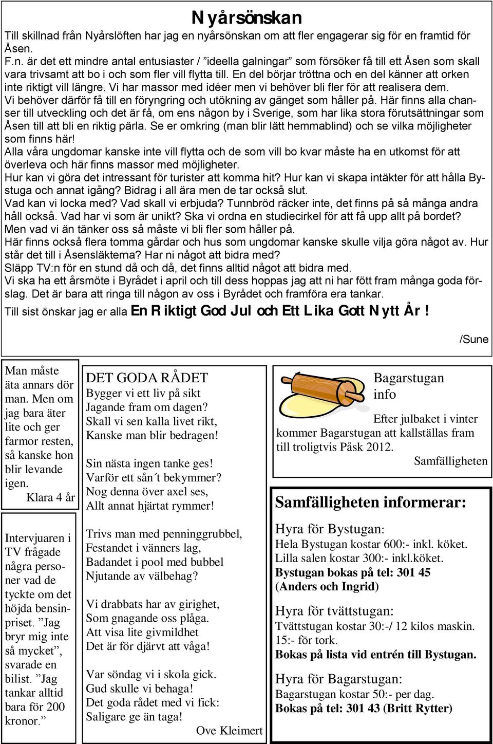 Vi behöver därför få till en föryngring och utökning av gänget som håller på.