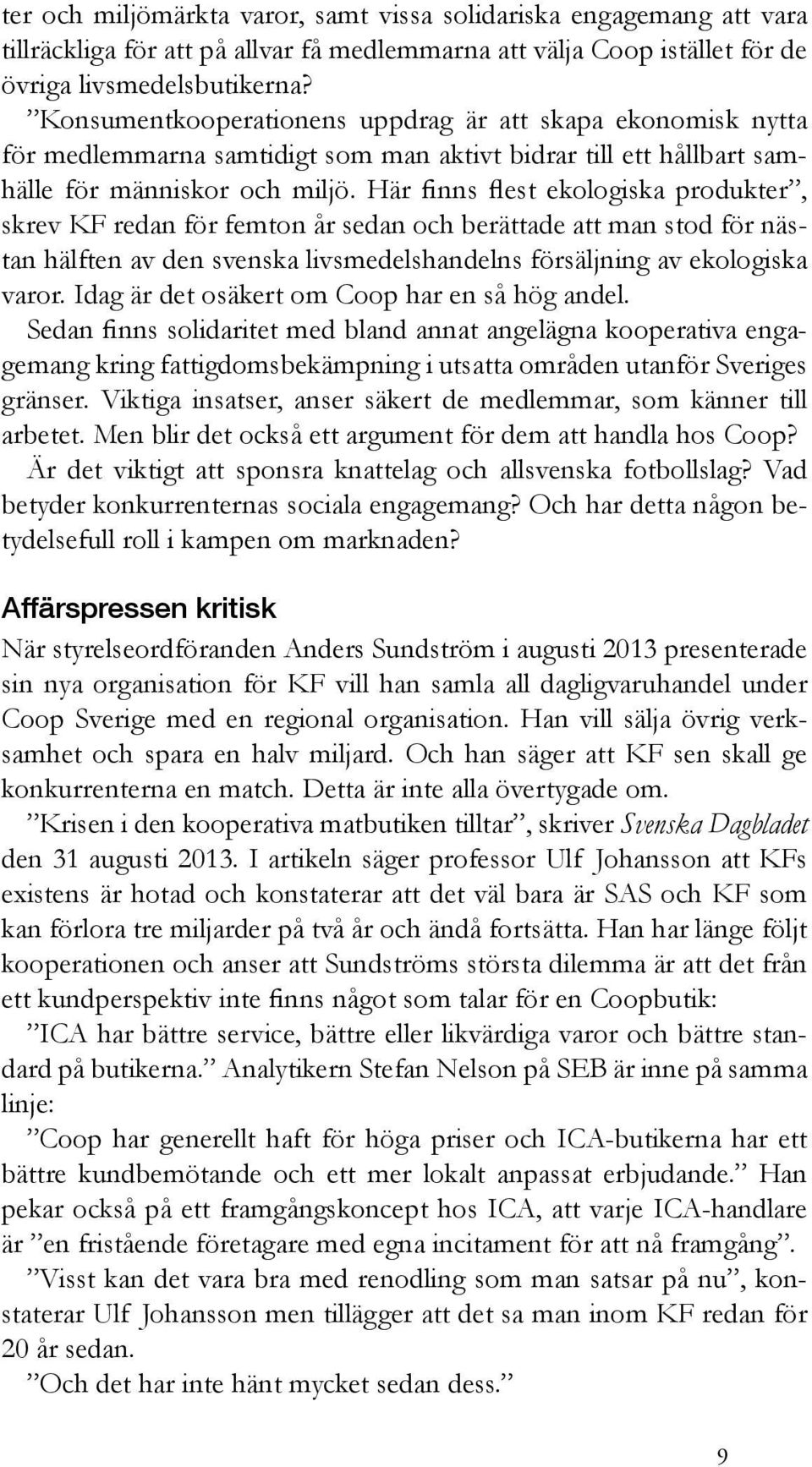 Här finns flest ekologiska produkter, skrev KF redan för femton år sedan och berättade att man stod för nästan hälften av den svenska livsmedelshandelns försäljning av ekologiska varor.