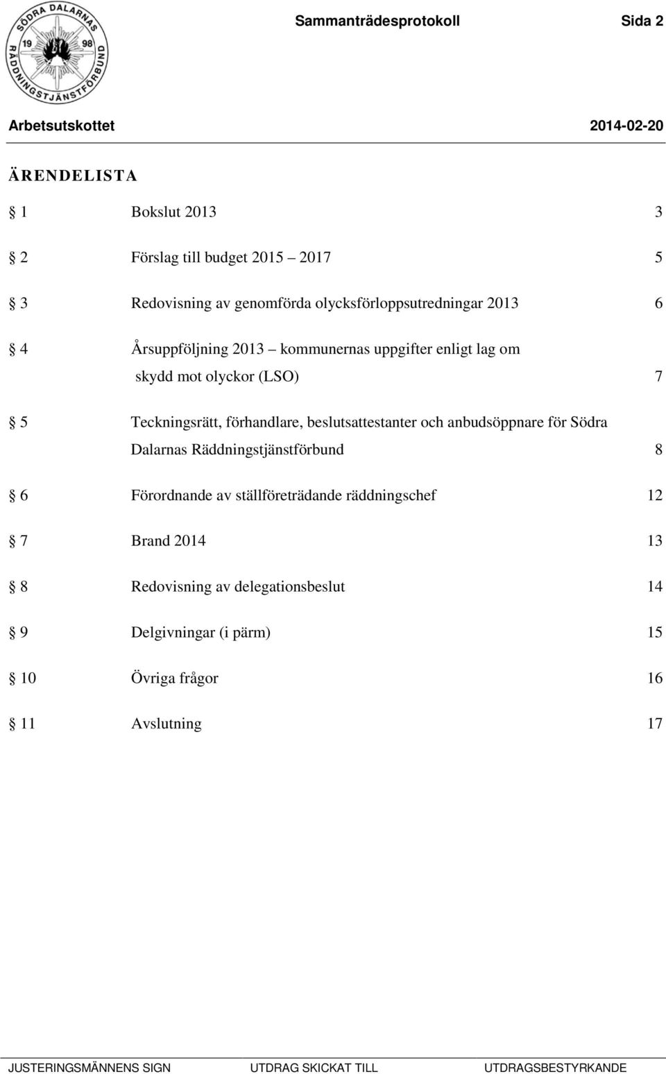 Teckningsrätt, förhandlare, beslutsattestanter och anbudsöppnare för Södra Dalarnas Räddningstjänstförbund 8 6 Förordnande av