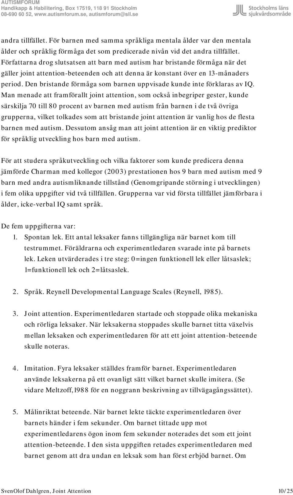 Den bristande förmåga som barnen uppvisade kunde inte förklaras av IQ.