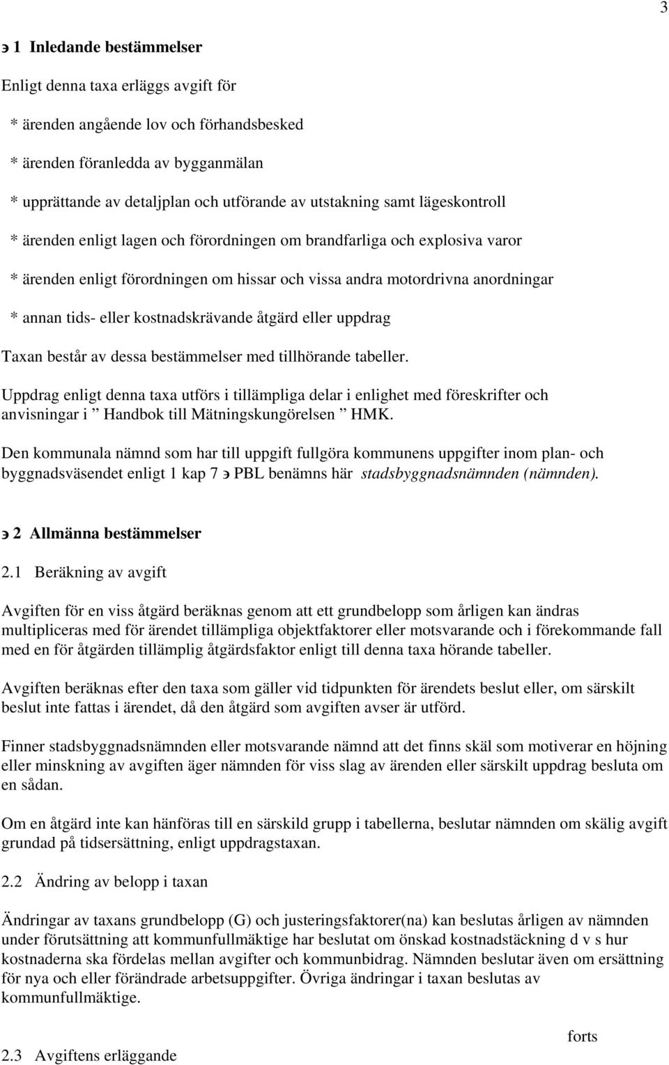 kostnadskrävande åtgärd eller uppdrag Taxan består av dessa bestämmelser med tillhörande tabeller.